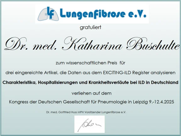 Die abgebildete Urkunde wurde an Dr. med. Katharina Buschulte für ihre Forschung zu ILD-Daten verliehen. Überreicht wurde sie vom Lungenfibrose e.V. auf dem Kongress der Deutschen Gesellschaft für Pneumologie in Leipzig .